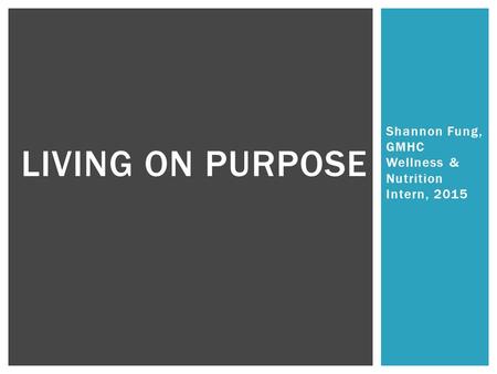 Shannon Fung, GMHC Wellness & Nutrition Intern, 2015 LIVING ON PURPOSE.