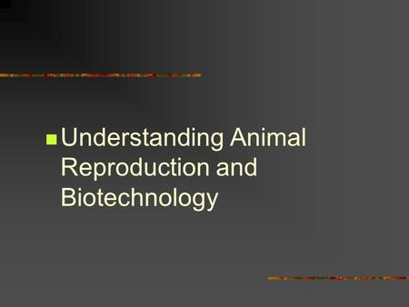 Understanding Animal Reproduction and Biotechnology.