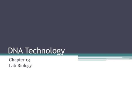 DNA Technology Chapter 13 Lab Biology Genetically Modified Organisms Modified genome of an organism ▫Takes DNA from multiple sources and combine them.