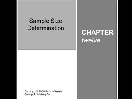 Learning Objective Chapter 12 Sample Size Determination Copyright © 2000 South-Western College Publishing Co. CHAPTER twelve Sample Size Determination.