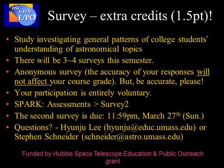 Survey – extra credits (1.5pt)! Study investigating general patterns of college students’ understanding of astronomical topics There will be 3~4 surveys.