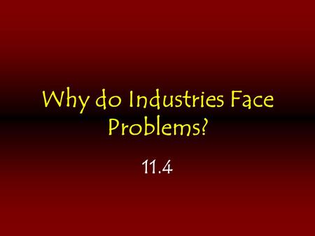 Why do Industries Face Problems? 11.4. Stagnant Demand Demand for many manufactured goods has slowed in MDCs during the past 3 decades because… Domestic.