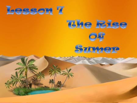 Lesson 7 The Rise Of Sumer.