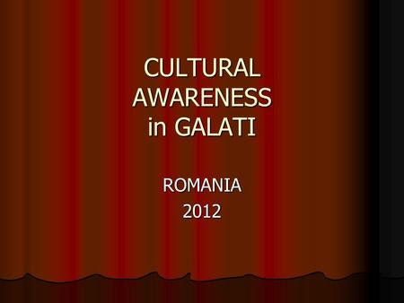 CULTURAL AWARENESS in GALATI ROMANIA2012. The students in our school, “Dimitrie Cuclin”, Galatzi, have answered a questionaire about the importance of.