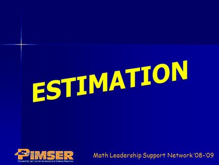 Math Leadership Support Network ’08-’09. ESTIMATION Review What is the difference between an estimate and a guess? What is the difference between an estimate.