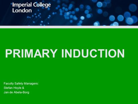 PRIMARY INDUCTION Faculty Safety Managers: Stefan Hoyle & Jan de Abela-Borg.