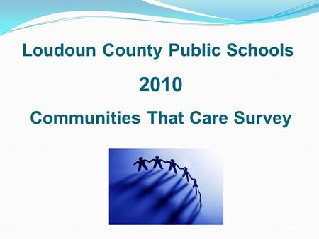 Loudoun County Public Schools 2010 Communities That Care Survey.