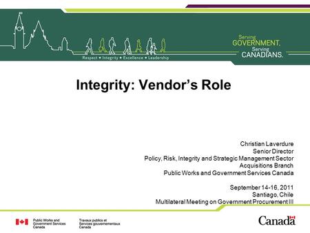 Integrity: Vendor’s Role Christian Laverdure Senior Director Policy, Risk, Integrity and Strategic Management Sector Acquisitions Branch Public Works and.