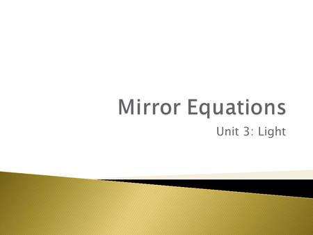 Unit 3: Light.  Symbols used: ◦ Ho- height of the object ◦ Hi- height of the image ◦ m-magnification ◦ do (or p)- distance between object and vertex.