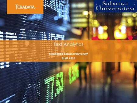 ​ Text Analytics ​ Teradata & Sabanci University ​ April, 2015.