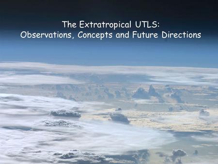 The Extratropical UTLS: Observations, Concepts and Future Directions.