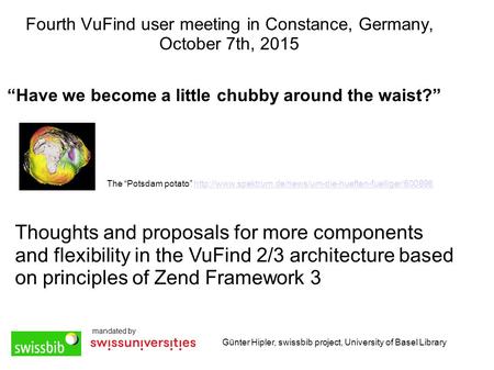 Fourth VuFind user meeting in Constance, Germany, October 7th, 2015 “Have we become a little chubby around the waist?” Günter Hipler, swissbib project,