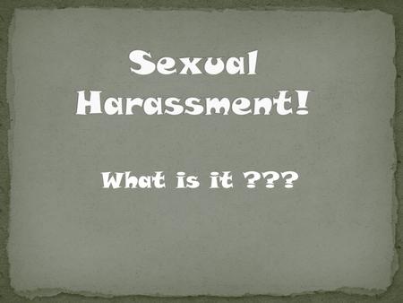 What is it ???. is defined by the Equal Employment Opportunity Commission (EEOC) as unwelcome sexual advances, requests for sexual favors, and other verbal.