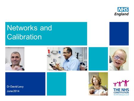 Networks and Calibration Dr David Levy June 2014.