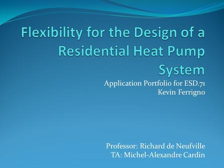 Application Portfolio for ESD.71 Kevin Ferrigno Professor: Richard de Neufville TA: Michel-Alexandre Cardin.