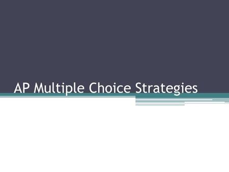 AP Multiple Choice Strategies. Guess: answer every single question. No penalty Types of questions: ▫Comprehension: What is this passage saying? ▫Indentifying.