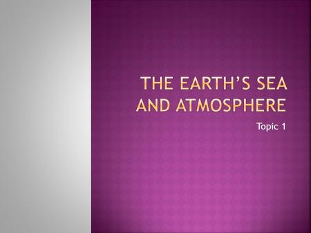 Topic 1. C1.1 The early atmosphere  When the Earth was young, it was very hot and there were lots of volcanoes. The gases that escaped from these formed.