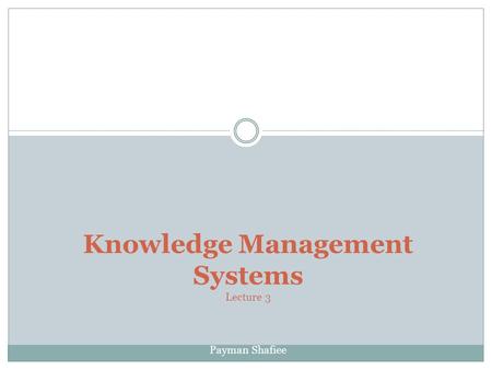 Knowledge Management Systems Lecture 3 Payman Shafiee.