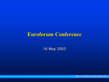 McCANN-ERICKSON Euroforum Conference 16 May 2003.