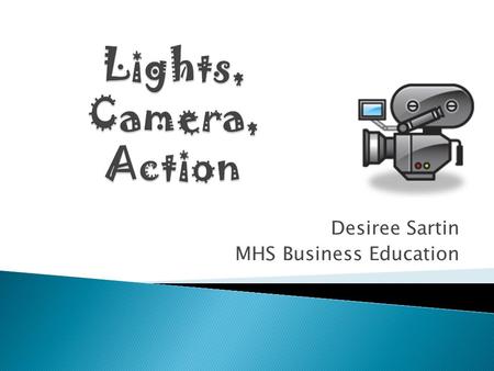 Desiree Sartin MHS Business Education.  The student will use Problem Solving, Conflict Resolution, &  Apply economic concepts in an entrepreneurial.