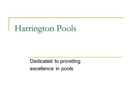 Harrington Pools Dedicated to providing excellence in pools.