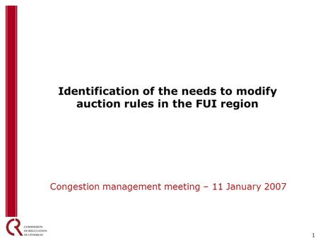 1 Identification of the needs to modify auction rules in the FUI region Congestion management meeting – 11 January 2007.