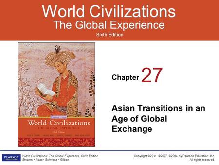 Chapter Sixth Edition World Civilizations The Global Experience World Civilizations The Global Experience Copyright ©2011, ©2007, ©2004 by Pearson Education,