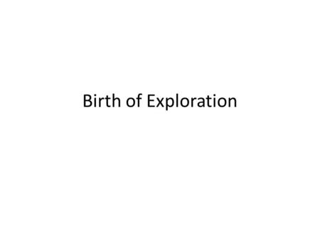 Birth of Exploration. Trade New spices like Cinnamon, Pepper, Cloves and others were found in the east and were desired by wealthy people. European merchants.