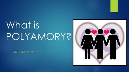 What is POLYAMORY? An intro to Poly. Welcome and Thanks