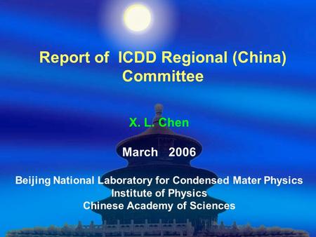 Report of ICDD Regional (China) Committee X. L. Chen March 2006 Beijing National Laboratory for Condensed Mater Physics Institute of Physics Chinese Academy.