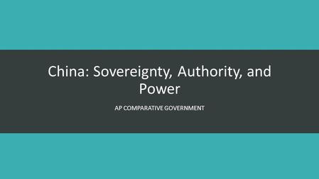 China: Sovereignty, Authority, and Power AP COMPARATIVE GOVERNMENT.