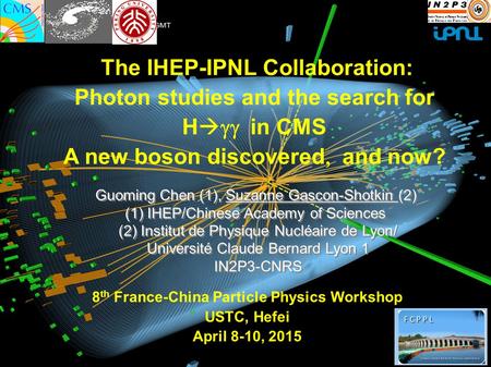 The IHEP-IPNL Collaboration: Photon studies and the search for H   in CMS A new boson discovered  and now? Guoming Chen (1), Suzanne Gascon-Shotkin.