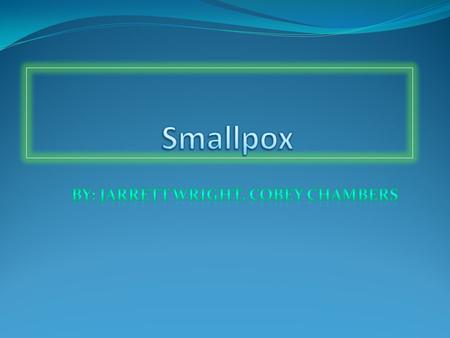 Smallpox Smallpox is a contagious disease caused by the variola virus. Has existed since 1500 B.C. There host is a human cell.