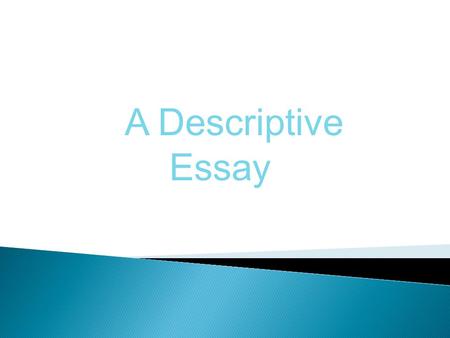 A Descriptive Essay.