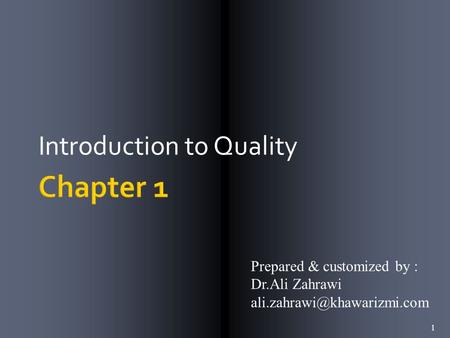 Introduction to Quality 1 Prepared & customized by : Dr.Ali Zahrawi