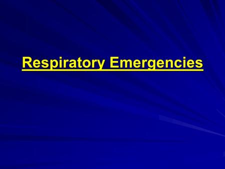 Respiratory Emergencies. Respiratory Failure A condition that occurs when respiratory A condition that occurs when respiratory system is unable to adequately.