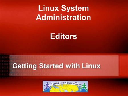 Getting Started with Linux Linux System Administration Editors.