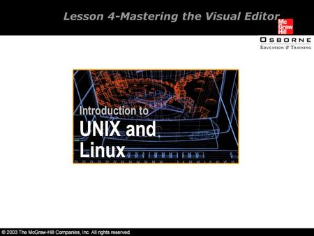 Lesson 4-Mastering the Visual Editor. Overview Introducing the visual editor. Working in an existing file with vi. Understanding the visual editor. Navigating.