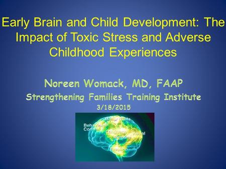 Early Brain and Child Development: The Impact of Toxic Stress and Adverse Childhood Experiences.