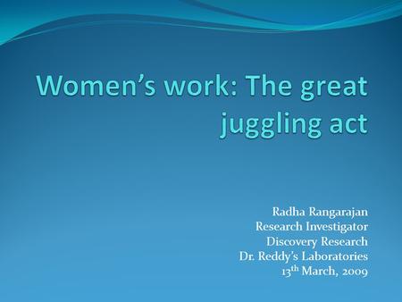 Radha Rangarajan Research Investigator Discovery Research Dr. Reddy’s Laboratories 13 th March, 2009.