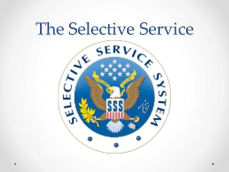 The Selective Service. The Beginnings of the Selective Service Started in 1940 President Franklin Delanor Roosevelt (FRD) signed it into order Created.