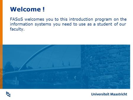 Welcome ! FASoS welcomes you to this introduction program on the information systems you need to use as a student of our faculty.