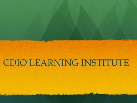 CDIO LEARNING INSTITUTE. Introduction Create a CDIO Learning Institute to: Help teachers in China better understand how to practice CDIO Help teachers.