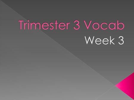 Trimester 3 Vocab Week 3.