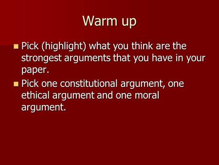 Warm up Pick (highlight) what you think are the strongest arguments that you have in your paper. Pick (highlight) what you think are the strongest arguments.