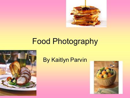 Food Photography By Kaitlyn Parvin. Tips For a Good Photo One of the best places to photograph food is by a window where there is plenty of natural light.