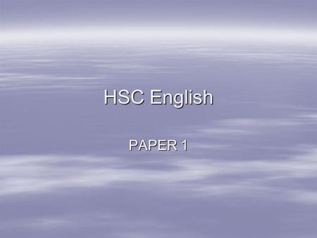 HSC English PAPER 1. How Meaning Is Made  Meaning is made when the responder comes to an understanding of texts.  There are two important areas to consider: