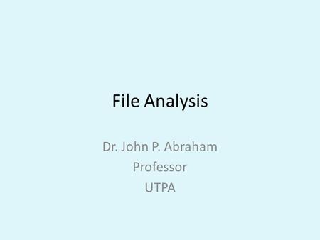 File Analysis Dr. John P. Abraham Professor UTPA.