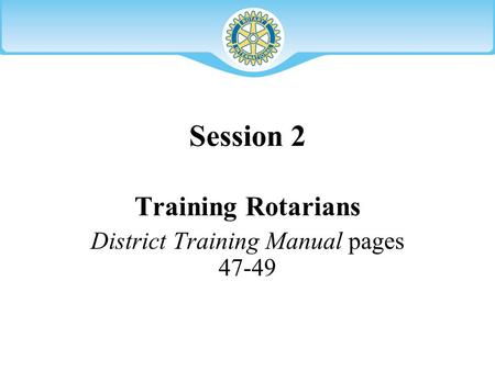 Session 2 Training Rotarians District Training Manual pages 47-49.