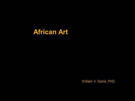 African Art William V. Ganis, PhD. Today you are an art critic For each work of art 1.Write the title 2.Write a description of what you see 3.Tell what.